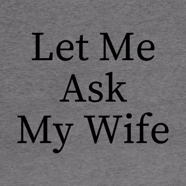 Let Me Ask My Wife Funny by BandaraxStore